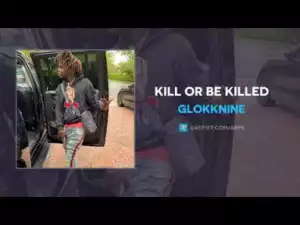 GlokkNine - Kill Or Be Killed